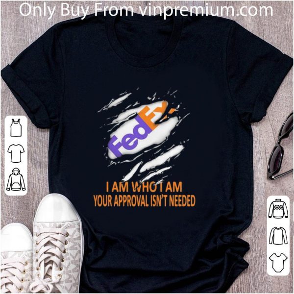 Original Fedex I Am Who I Am Your Approval Isn’t Needed shirt