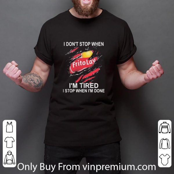 Top Frito Lay I Don’t Stop When I’m Tired I Stop When I’m Done shirt
