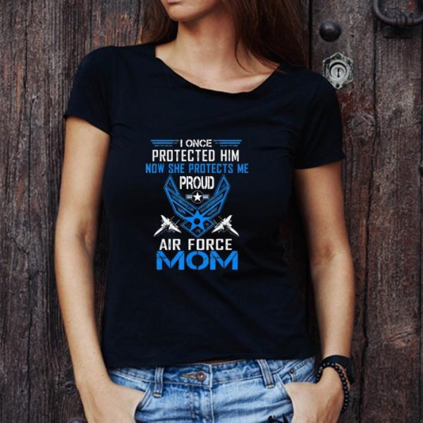 Premium I Once Protected Him Now She Protects Me Proud Air Force Mom shirt
