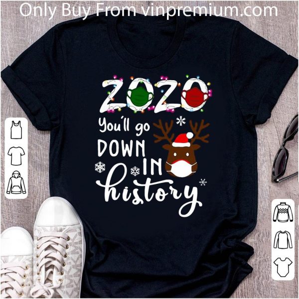 Premium Reindeer 2020 You’ll Go Down In History shirt