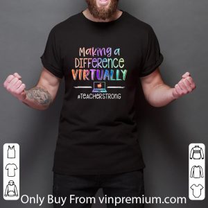 Awesome Making A Difference Virtually #teacherstrong shirt 2