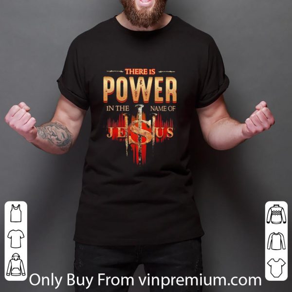 Pretty There Is Power In The Name Of Jesus Cross shirt