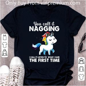 Nice You Call It Naggin I Call It Listen To What I Said The First Time shirt 1