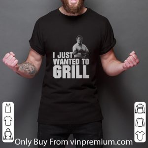 Official I Just Wanted O Grill Man Gun shirt 2
