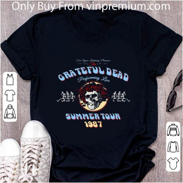 Premium For Your Listening Pleasure The Grateful Dead Performing Live Summer Tour 1987 shirt