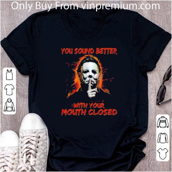 Official Halloween Michael Myers You Sound Better With Your Mouth Closed shirt