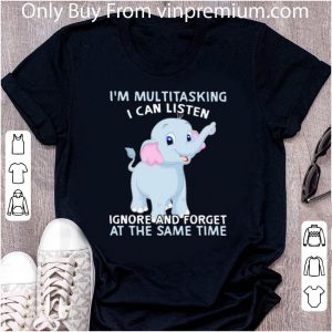 Great Elephant I’m Multitasking I Can Listen Ignore And Forget At The Same Time shirt 1