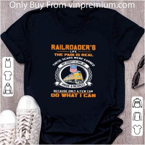 Great Union Pacific Railroader’s Life The Pain Is Real These Scars Were Earned My Craft Is One Of Pride And Respect Because Only A Few Can Do What I Can shirt 1