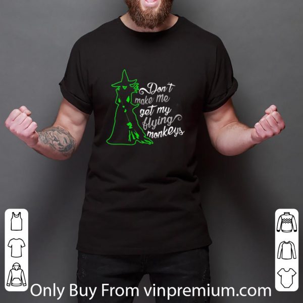 Top Witch Don’t Make Me Get My Flying Monkeys shirt