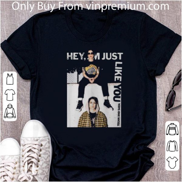 Awesome Hey I’m Just Like You Tegan And Sara shirt