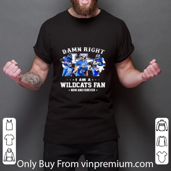 Official Damn Right I Am A Kentucky Wildcats Football Fan Now And Forever shirt