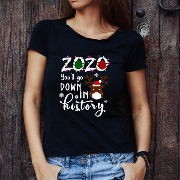 Premium Reindeer 2020 You’ll Go Down In History shirt