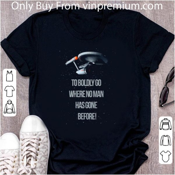 Original Ship Star Trek To Boldly Go Where No Man Has Gone Before shirt
