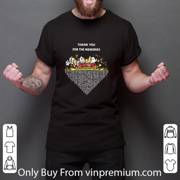 Awesome Thank You For The Memories Elvis Presley The King Alway On My Mind shirt