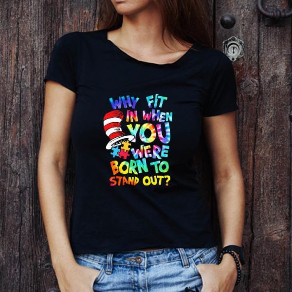 Pretty Dr Seuss Why Fit In When You Were Born To Stand Out Autism shirt