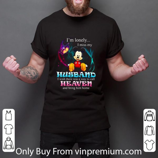 Nice Mickey Mouse Butterfly I’m Lonely I Miss My Husband I Wish There Was A Way To Call Heaven And Bring Him Home shirt