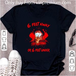 Awesome Freddy Krueger 6 Feet Away Or 6 Feet Under Covid-19 shirt 1