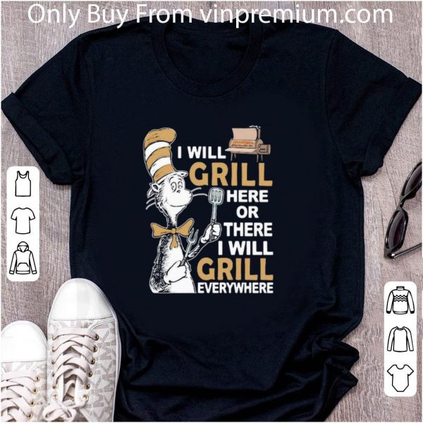 Pretty Dr. Seuss I Will Grill Here Or There I Will Grill Everywhere shirt