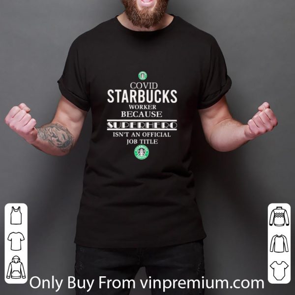 Official Covid Starbucks Worker Because Superhero Isnt An Official Job Title shirt