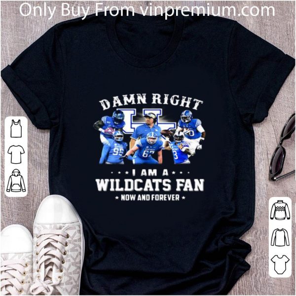 Official Damn Right I Am A Kentucky Wildcats Football Fan Now And Forever shirt