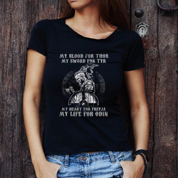 Original Viking My Blood For Thor My Sword For Tyr My Heart For Freyja My Life For Odin shirt