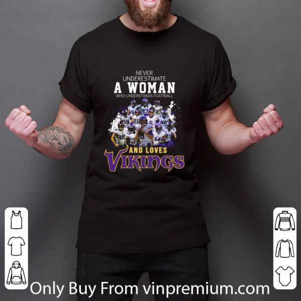 Official Never underestimate a woman football and loves Minnesota Vikings shirt