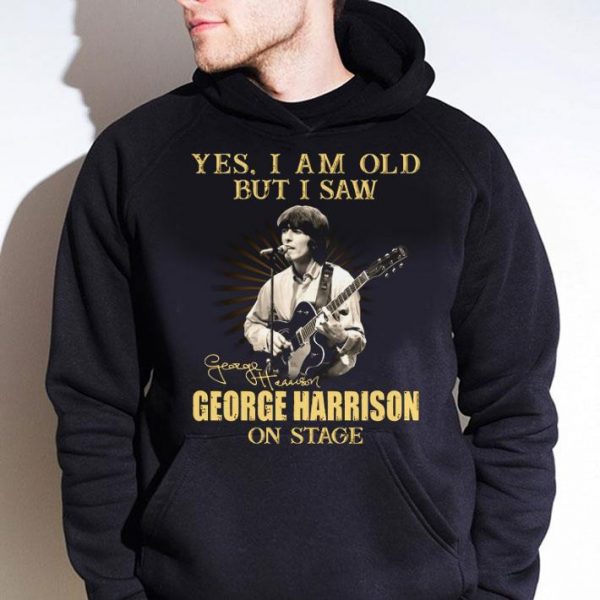 Funny The Beatles Yes I Am Old But I Saw George Harrison On Stage Signature shirt