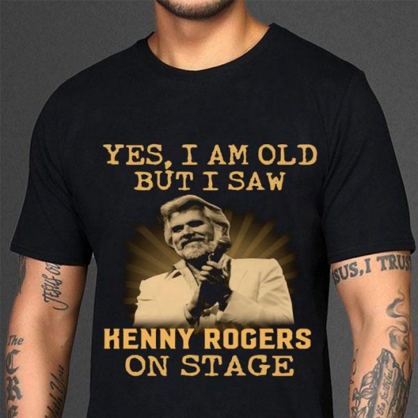Awesome Country Music Yes I Am Old But I Saw Kenny Rogers On Stage shirt