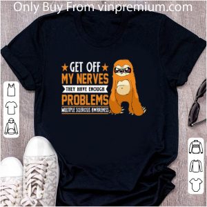 Official Sloth get off my nerves they have enough problems Multiple Sclerosis Awareness shirt 1