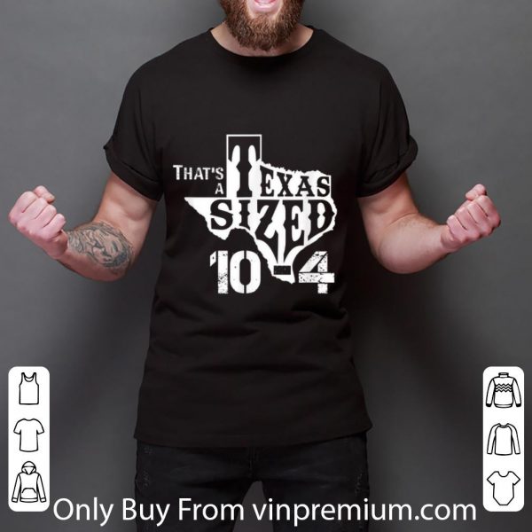 Original That's A Texas Sized 10-4 Big Cowboy Trucker shirt