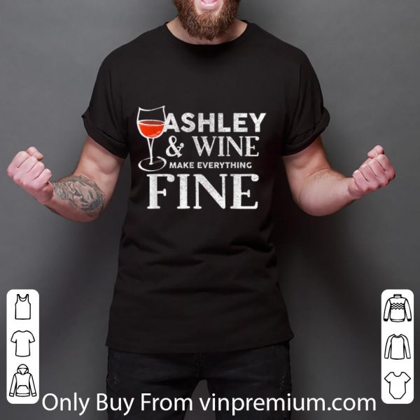 Awesome Ashley And Wine Make Everything Fine shirt