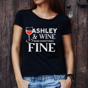 Awesome Ashley And Wine Make Everything Fine shirt