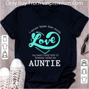 Original I Never Knew How Much Love My Heart Could Hold Til Someone Called Me Auntie shirt 1
