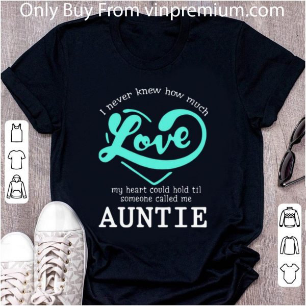 Original I Never Knew How Much Love My Heart Could Hold Til Someone Called Me Auntie shirt