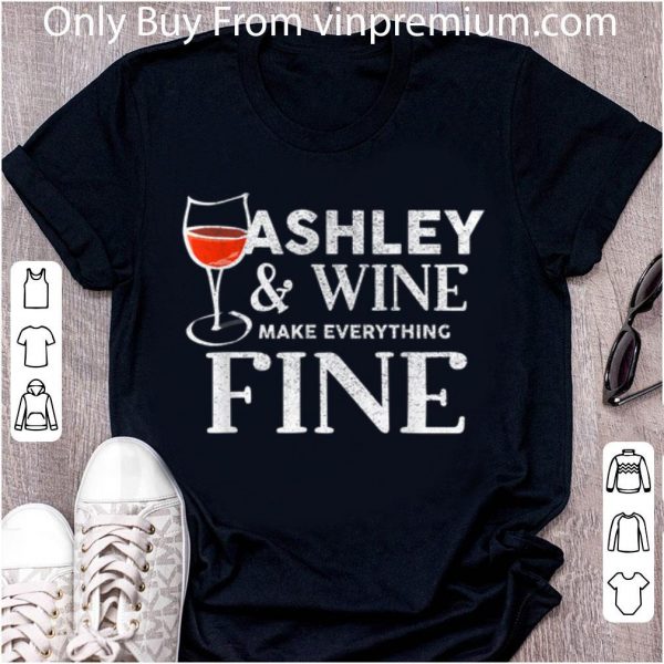Awesome Ashley And Wine Make Everything Fine shirt