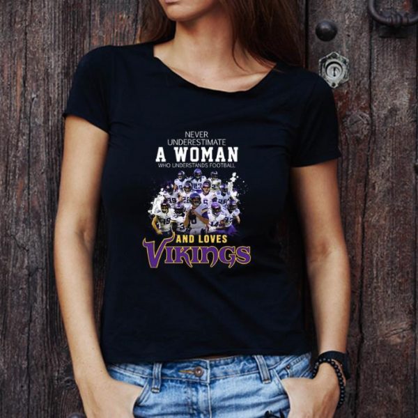 Official Never underestimate a woman football and loves Minnesota Vikings shirt