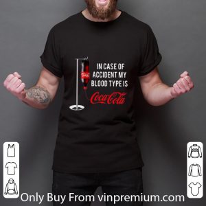 Hot In Case Of Accident My Blood Type Is Coca Cola shirt 2