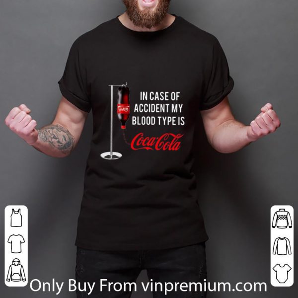 Hot In Case Of Accident My Blood Type Is Coca Cola shirt