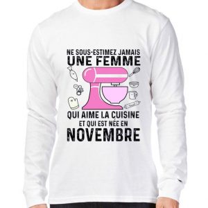 Official Ne Sous-estimez Jamais Une Femme Qui Aime La Cuisine Et Qui Est Nee En Novembre shirt 2