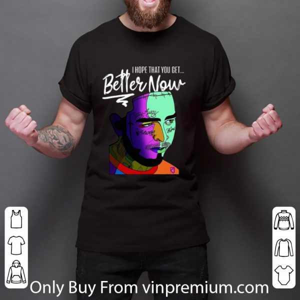 Top I Hope That You Get Better Now Post Malone shirt