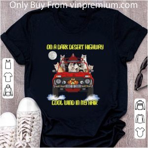 Awesome Cats On The Dark Desert Highway Cool Wind In My Hair shirt 1