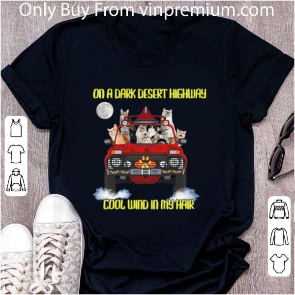 Awesome Cats On The Dark Desert Highway Cool Wind In My Hair shirt