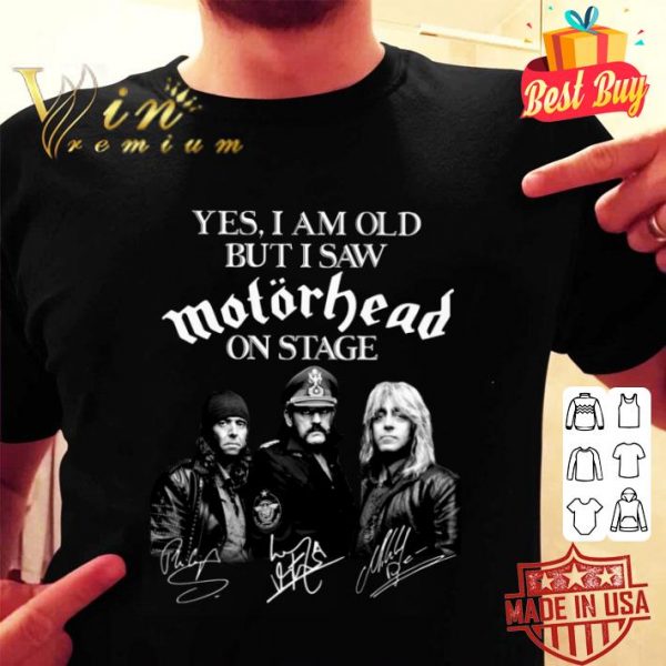 Premium Yes I Am Old But I Saw Motorhead Band Member On Stage Signatures shirt