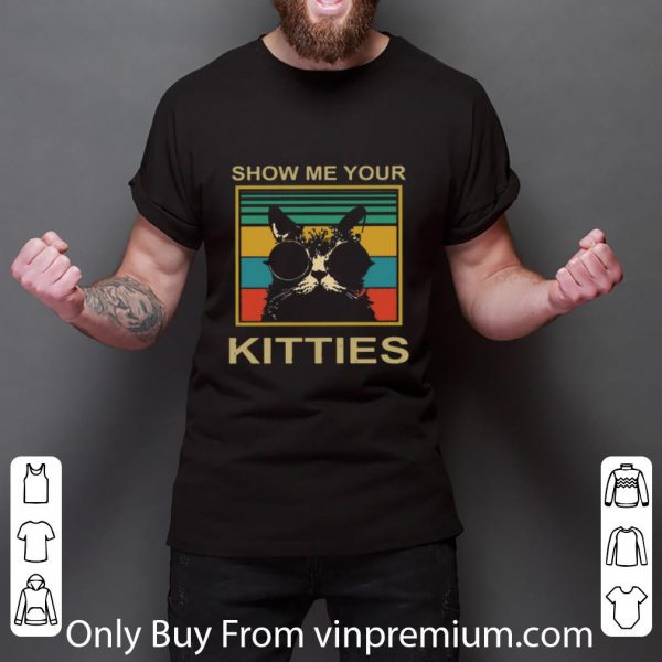 Official Show Me Your Kitties Vintage shirt