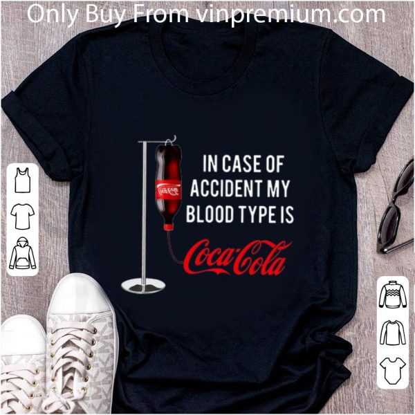 Hot In Case Of Accident My Blood Type Is Coca Cola shirt