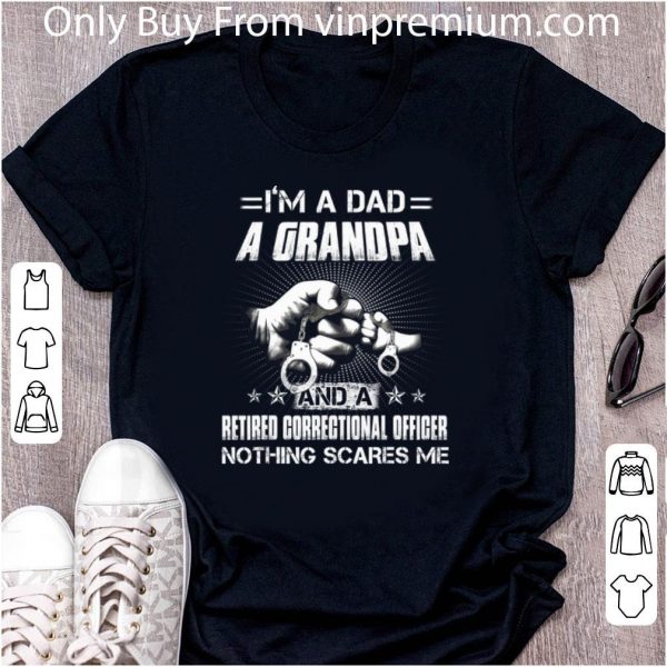 Top I'm A Dad A Grandpa And A Retired Correctional Officer shirt