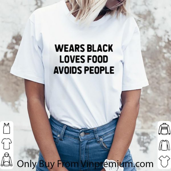 Pretty Wears black loves food avoids people shirt