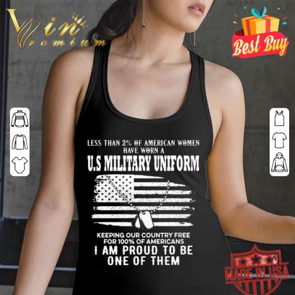 Premium Less Than 2% Of American Women Have Worn A U.S Military Uniform shirt