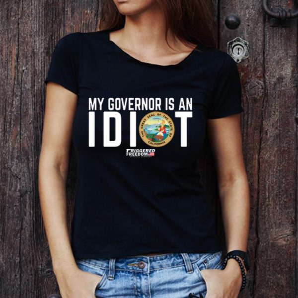 Great My Governor Is An Idiot Friggered Freedom Apparel Company shirt