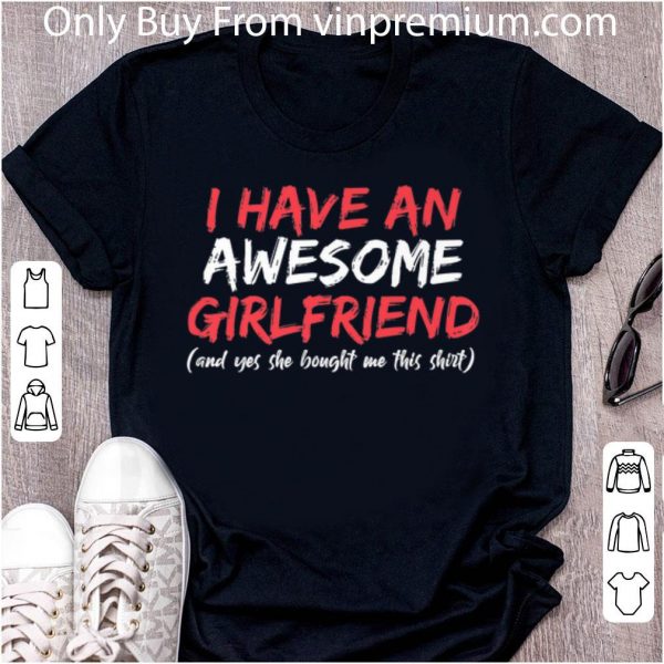 Top I Have An Awesome Girlfriend Valentines Day shirt
